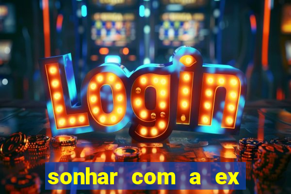 sonhar com a ex do meu marido jogo do bicho